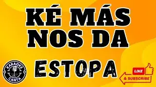 K&Eacute; M&Aacute;S NOS DA, LETRA - ESTOPA (Lyrics - karaoke)