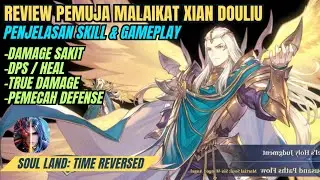 Review Xian Daoliu! Penjelasan Skill Dan Gameplay Full - Soul Land: Time Reversed