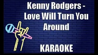 Kenny Rodgers - Love Will Turn You Around (Karaoke)