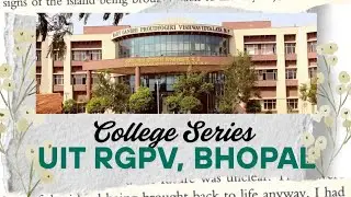 UIT RGPV, Bhopal : Placements, Campus Life, Fees & More! | College Series