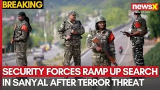 Jammu & Kashmir: Security Forces Ramp Up Search in Sanyal After Terror Threat | NewsX