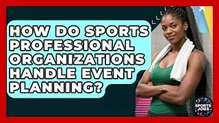How Do Sports Professional Organizations Handle Event Planning? - Sports Jobs