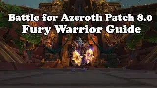 Patch 8.0 Fury Warrior DPS Guide for Battle for Azeroth