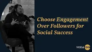 Vox & Coin: Choose Engagement Over Followers for Social Success