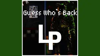 Guess Who's Back (Five Nights At Freddy's)