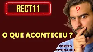 O QUE ACONTECEU COM O RECT11? Cortes Estuda Fiis.