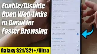 Galaxy S21/Ultra/Plus: How to Enable/Disable Open Web-Links in Gmail for Faster Browsing