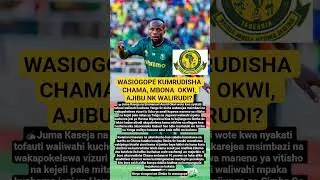 WASIOGOPE KUMRUDISHA CHAMA, MBONA  OKWI, AJIBU NK WALIRUDI?