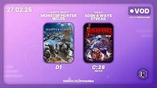 DAY1 LIVE: Monster Hunter Wilds D1 + Isaac: Eden 4 Ways Streak (C:26 PB:115) | UNCUT VOD [27.02.25]