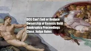 DCG Can't Sell or Reduce Ownership of Genesis Until Bankruptcy Proceedings Close, Judge Rules