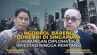 Ngobrol Bareng Dubes RI di Singapura, Hubungan Diplomatik, Investasi Hingga Remitansi