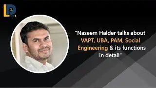 Naseem Halder talks about VAPT, UBA, PAM, Social Engineering & its functions in detail | LnDToday