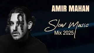 Amir Mahan - Slow Songs Mix ( امیر ماهان - میکس آهنگ های آرام )