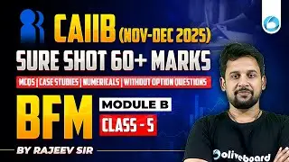 CAIIB BFM (Nov-Dec 2025) | BFM Module B #05 | Sure Shot 60+ Marks | MCQs + Numericals + Case Studies