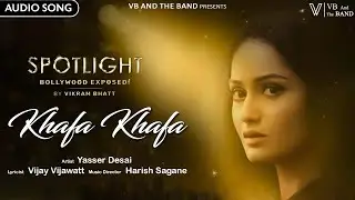 Khafa Khafa &ndash;(Audio Song) | Yasser Desai | Vijay Vijawatt | (Web Series Spotlight)@VBAndTheBand  ​