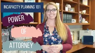 Incapacity Planning 101 | Power of Attorney