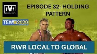 RWR Local To Global (TEW2020)- Episode 32: Holding Pattern