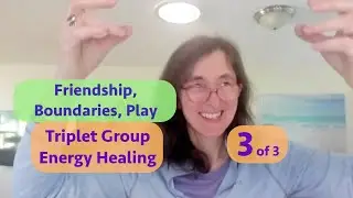Healing 3 Friendship, Boundaries, Play, Heal PTSD, Imagination Overdrive, Chakra Fit, Wei Chi Auras
