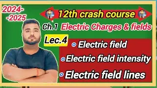 Lec.04 -Electric field lines & properties|| Class 12th || Ch. 1-Electric Charges & fields