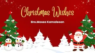 🛑Christmas Wishes || For God so loved the world || sent his begotten Son || Bro.Moses Kamalesan