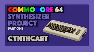 Commodore 64 Synthesizer: Cynthcart (part one)