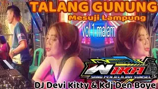 Vol 1 Malam TALANG GUNUNG MESUJI LAMPUNG DJ DEVI KITTY KDJ DEN BOYE OT WIKA SANG PENJELAJAH 