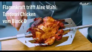 Flammkraft trifft Alex Wahi - Tandoori Chicken vom Block D