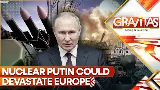 Nuclear Putin Could Devastate Europe | Will West Cross Russia&rsquo;s Red Line? | GRAVITAS LIVE