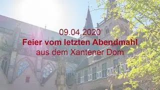 Feier vom letzten Abendmahl aus dem Xantener Dom am 09.04.2020