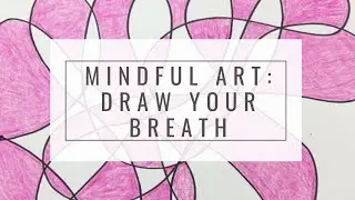 Guided Meditation and Draw your Breath Mindful Art Activity.