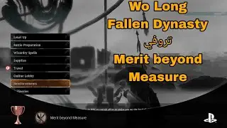 Wo Long Fallen Dynasty || كيف تحصل على تروفي Merit beyond Measure 🏆