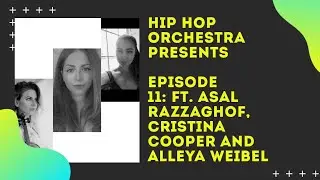 Hip Hop Orchestra Presents - Episode 11: Ft. Asal Razzaghof, Cristina Cooper and Alleya Weibel