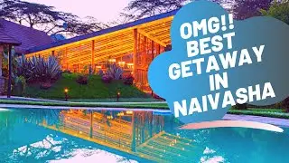 Best Getaway/Staycation in Naivasha Kenya