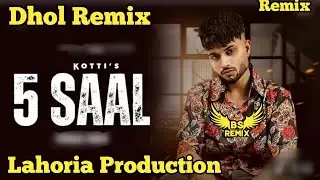 5 Saal | Kotti | 5 Salla da pyar | Dhol Remix | Lahoria Production | New Punjabi Song | DJ Remix 
