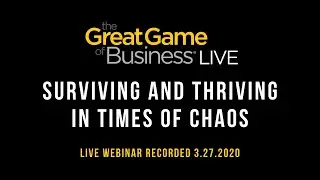 The Great Game of Business Live - Surviving and Thriving In Times of Chaos