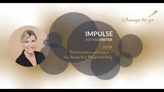 Change to go | Impuls #098| Ressourcen managen | Kathrin Meyer