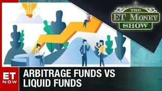 Arbitrage Funds Vs Liquid Funds - Which One Should You Pick? | The ET Money Show