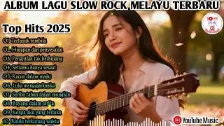🔴Top Hits Spotify 2025 Full Album Slow Rock Ballad Melayu🎧 | Kumpulan Lagu Slow Rock Terbaru 2025