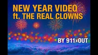 New Year Video ft. The Real Clowns - by 911 x Out