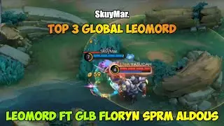 Leomord Ft GLB Floryn SPRM Aldous - SkuyMar. Top 3 Global Leomord - Mobile Legends
