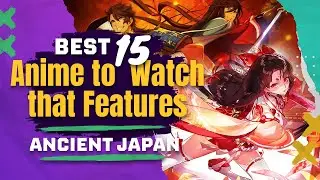 Best 15 Anime to Watch that Features Ancient Japan