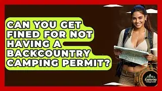 Can You Get Fined For Not Having A Backcountry Camping Permit? - Exploring Campgrounds