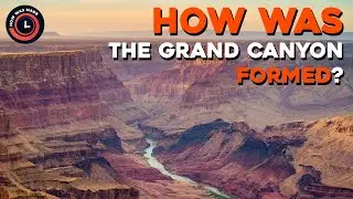 How Was The Grand Canyon Formed?