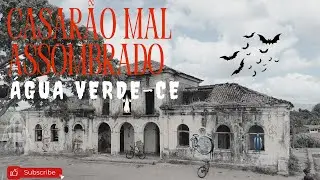 O CASAR&Atilde;O ASSOMBRADO DE &Aacute;GUA VERDE - GUAI&Uacute;BA - CEAR&Aacute;