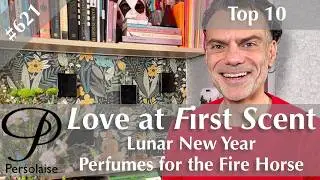 Chinese New Year - Top 10 Perfumes For The Fire Horse on Persolaise Love At First Scent episode 621