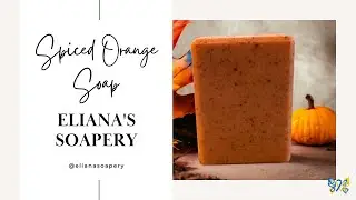 Eliana's Soapery's CP - Spiced Orange Soap