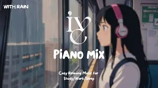 [Kpop Piano Playlist] 🎹 Rainy Day IVE Piano Mix ☔️ Music for Relax🍃/Study📚/Sleep💤