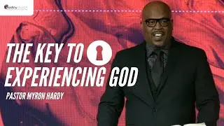 The Key to Experiencing God | Destiny Church | Pastor Myron Hardy