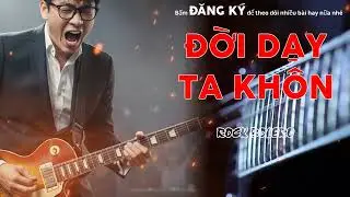 ĐỜI DẠY TA KHÔN (Blues Rock Version) - Bolero Rock Cực Cháy | Metal Rock Bolero