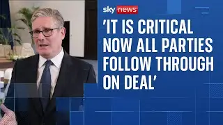 Starmer on Gaza peace plan: 'It is critical now all parties follow through on deal'